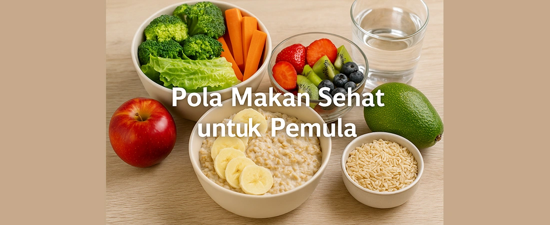 Pola Makan Sehat untuk Pemula: Panduan Gizi dan Cara Memulai Hidup Sehat